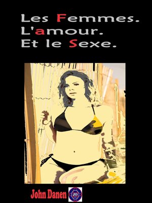 cover image of Les Femmes. L'amour. Et le Sexe.